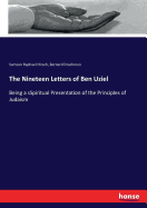 The Nineteen Letters of Ben Uziel: Being a sSpiritual Presentation of the Principles of Judaism