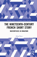 The Nineteenth-Century French Short Story: Masterpieces in Miniature