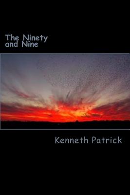 The Ninety and Nine: 99 Original Poems - Patrick, Kenneth Allen