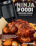 The Ninja Foodi Pressure Cooker Cookbook: Your Expert Guide to Air Fry, Pressure Cook and Multi-Cooker Recipes for Living and Eating Well Every Day:: Your Expert Guide to Air Fry, Pressure Cook and Multi-Cooker Recipes for Living and Eating Well Every Day