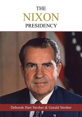 The Nixon Presidency: An Oral History of the Era - Strober, Deborah Hart, and Strober, Gerald S