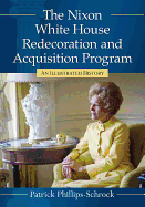 The Nixon White House Redecoration and Acquisition Program: An Illustrated History