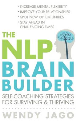 The NLP Brain Builder: Self-coaching Strategies for Surviving and Thriving - Jago, Wendy