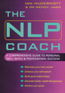 The NLP Coach: A Comprehensive Guide to Personal Well-being and Professional Success - McDermott, Ian, and Jago, Wendy