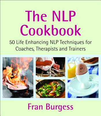 The Nlp Cookbook: Life Enhancing Nlp Techniques for Coaches, Therapists and Trainers - Burgess, Fran