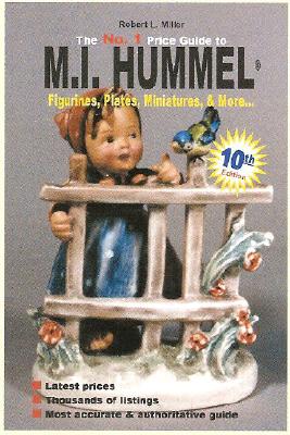 The No. 1 Price Guide to M.I. Hummel Figurines, Plates, More... - Miller, Robert L, and Woodworth, Don (Contributions by), and Woodworth, Beth (Contributions by)