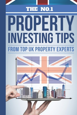 The No.1 Property Investing Tips From Top UK Property Experts: Their Best Kept Secrets You Need to Know to Accelerate Your Investing Success - Thomas, Linda