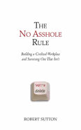 The No Asshole Rule: Building a Civilised Workplace and Surviving One That Isn't