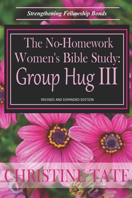 The No-Homework Women's Bible Study: Group Hug III - Tate, Christine
