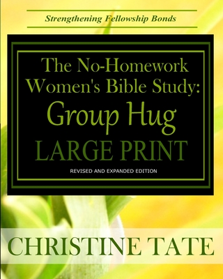 The No-Homework Women's Bible Study: Group Hug LARGE PRINT EDITION - Tate, Christine