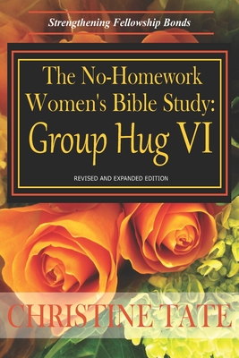 The No-Homework Women's Bible Study: Group Hug VI - Tate, Christine