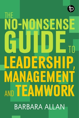 The No-Nonsense Guide to Leadership, Management and Teamwork - Allan, Barbara