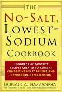The No-Salt, Lowest-Sodium Cookbook: Hundreds of Favorite Recipes Created to Combat Congestive Heart Failure and Dangerous Hypertension - Gazzaniga, Donald A, and Fowler, Michael B, Dr., M.D., MB, FRCP (Introduction by)