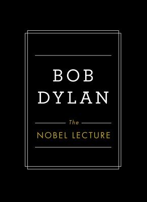 The Nobel Lecture - Dylan, Bob