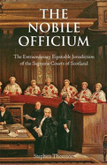 The Nobile Officium: The Extraordinary Equitable Jurisdiction of the Supreme Courts of Scotland