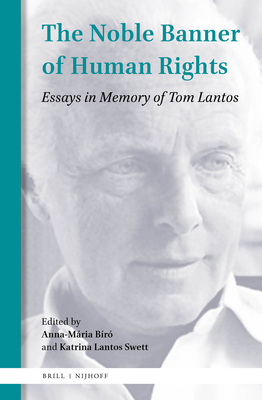 The Noble Banner of Human Rights: Essays in Memory of Tom Lantos - Br, Anna-Mria (Editor), and Lantos Swett, Katrina (Editor)