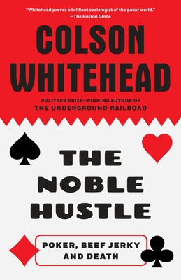 The Noble Hustle: Poker, Beef Jerky and Death - Whitehead, Colson