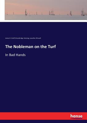 The Nobleman on the Turf: In Bad Hands - Hemyng, Bracebridge, and Graff, James H, and Wraxall, Lascelles