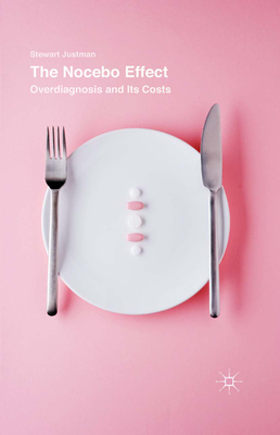 The Nocebo Effect: Overdiagnosis and Its Costs - Justman, Stewart