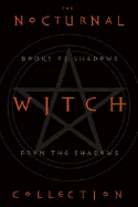 The Nocturnal Witch Collection: Book of Shadows from the Shadows: Nocturnal Witchcraft/Gothic Grimoire - Konstantinos