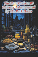 The Noir Kitchen: 95 Culinary Tales Inspired by The Dark Hours