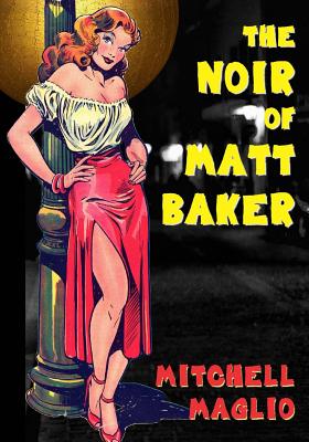 The Noir of Matt Baker - Gore, Matthew H (Editor), and Maglio, Mitchell