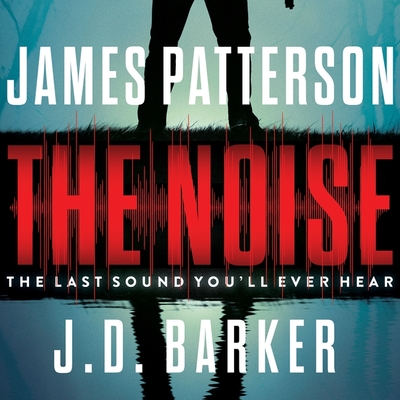 The Noise Lib/E - Patterson, James, and Barker, J D, and Dolan, Amanda (Read by)