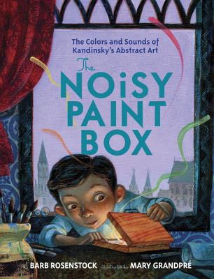 The Noisy Paint Box: The Colors and Sounds of Kandinsky's Abstract Art - Rosenstock, Barb