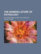 The Nomenclature of Petrology: With References to Selected Literature
