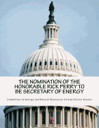 The Nomination of the Honorable Rick Perry to Be Secretary of Energy