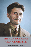 The Non-Fiction of George Orwell: Down and Out in Paris and London, The Road to Wigan Pier, Homage to Catalonia