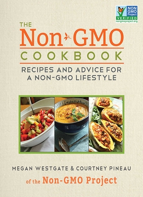 The Non-GMO Cookbook: Recipes and Advice for a Non-GMO Lifestyle - Pineau, Courtney, and Westgate, Megan