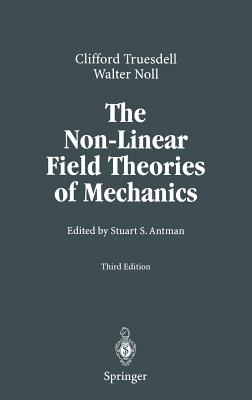 The Non-Linear Field Theories of Mechanics - Antman, Stuart (Editor), and Truesdell, C, and Noll, Walter