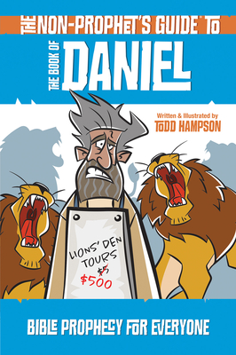 The Non-Prophet's Guide to the Book of Daniel: Bible Prophecy for Everyone - Hampson, Todd