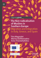 The Non-radicalisation of Muslims in Southern Europe: Migration and Integration in Italy, Greece, and Spain