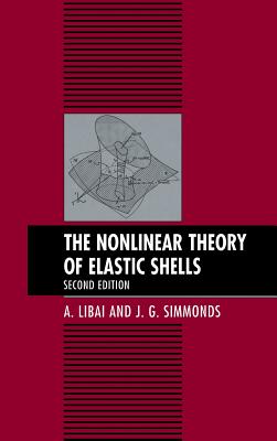 The Nonlinear Theory of Elastic Shells - Libai, A, and Simmonds, J G