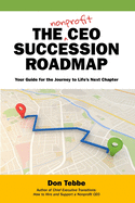 The Nonprofit CEO Succession Roadmap: Your Guide for the Journey to Life's Next Chapter
