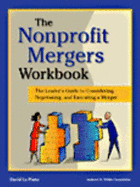 The Nonprofit Mergers Workbook: The Leader's Guide to Considering, Negotiating, and Executing a Merger
