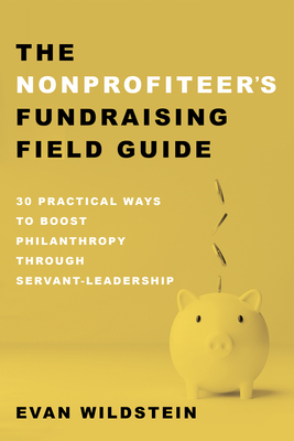 The Nonprofiteer's Fundraising Field Guide - Wildstein, Evan