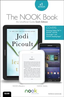 The NOOK Book: An Unofficial Guide: Everything You Need to Know about the Samsung Galaxy Tab 4 NOOK, NOOK GlowLight, and NOOK - Kanouse, Patrick