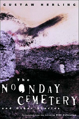 The Noonday Cemetery and Other Stories - Herling, Gustaw, and Johnston, Bill (Translated by)