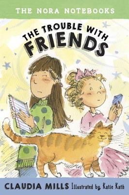 The Nora Notebooks, Book 3: The Trouble with Friends - Mills, Claudia