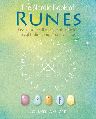 The Nordic Book of Runes: Learn to Use This Ancient Code for Insight, Direction, and Divination - Dee, Jonathan