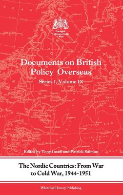 The Nordic Countries: From War to Cold War, 1944-51: Documents on British Policy Overseas, Series I, Vol. IX - Insall, Tony (Editor), and Salmon, Patrick (Editor)