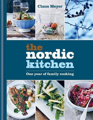 The Nordic Kitchen: One Year of Family Cooking - Meyer, Claus