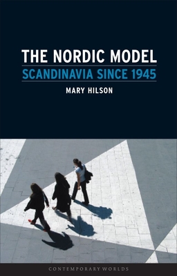 The Nordic Model: Scandinavia Since 1945 - Hilson, Mary