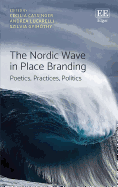 The Nordic Wave in Place Branding: Poetics, Practices, Politics