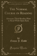 The Normal Course in Reading: Alternate Third Reader; How to Read with Open Eyes (Classic Reprint)