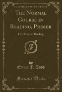 The Normal Course in Reading, Primer: First Steps in Reading (Classic Reprint)