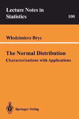 The Normal Distribution: Characterizations with Applications - Bryc, Wlodzimierz